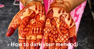 Read more about the article How to Make Your Mehendi Darker and Last Longer – Proven Tips